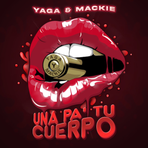 Yaga Y Mackie – Una Pa Tu Cuerpo